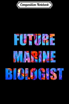 Composition Notebook: Future Marine Biologist Funny Biology  Journal/Notebook Blank Lined Ruled 6x9 100 Pages
