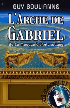 Paperback L'Arche de Gabriel: De La Mecque à l'Antarctique [French] Book