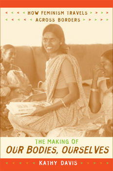 Making of Our Bodies, Ourselves: How Feminism Travels Across Borders (Next Wave) - Book  of the Next Wave: New Directions in Women's Studies
