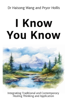 Paperback I Know You Know: Integrating Traditional and Contemporary Healing Thinking and Application Book