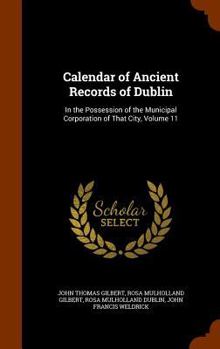 Hardcover Calendar of Ancient Records of Dublin: In the Possession of the Municipal Corporation of That City, Volume 11 Book