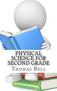 Paperback Physical Science for Second Grade: (Second Grade Science Lesson, Activities, Discussion Questions and Quizzes) Book