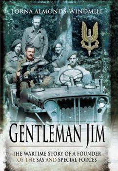 Gentleman Jim: The Wartime Story of a Founder of the SAS and Special Forces