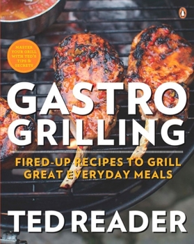 Paperback Gastro Grilling: Fired-Up Recipes to Grill Great Everyday Meals: A Cookbook Book