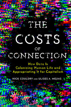 Paperback The Costs of Connection: How Data Is Colonizing Human Life and Appropriating It for Capitalism Book