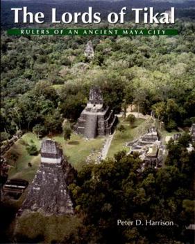 Hardcover The Lords of Tikal: Rulers of an Ancient Maya City Book