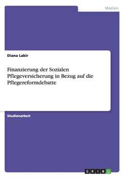 Paperback Finanzierung der Sozialen Pflegeversicherung in Bezug auf die Pflegereformdebatte [German] Book