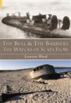 Paperback The Bull and the Barriers: The Wrecks of Scapa Flow Book