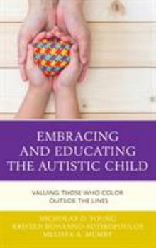 Hardcover Embracing and Educating the Autistic Child: Valuing Those Who Color Outside the Lines Book