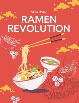Paperback Ramen Revolution: A Culinary Journey with One Hundred Twenty Unique and Flavorful Creations Book
