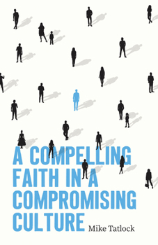 Paperback A Compelling Faith in a Compromising Culture Book
