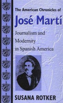 Paperback The American Chronicles of José Martí: Journalism and Modernity in Spanish America Book