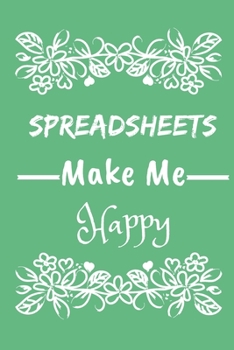 Paperback Spreadsheets Make Me Happy: Sketch Paper Notebook To Write in - Humorous Joke Notebook and Planner Gift for DATA ANALYST, Bookkeepers and Other Of Book