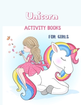 Unicorn Activity Books For Girls: the magical unicorn activity book for kids ages 8-10. Learning, Coloring, Dot To Dot, Mazes And more! ... little unicorn activity book for girls 8-10