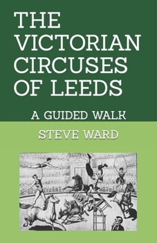 Paperback The Victorian Circuses of Leeds: A Guided Walk Book