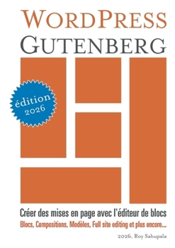 WordPress Gutenberg: Créer des mises en page avec l'éditeur de blocs (French Edition)