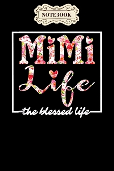 Notebook: Mimi life the blessed life mothers day birthday gift Notebook, mother's day  gifts, mom birthday gifts, mothers day gift from daughter, son, for mom , daughter ,6" x 9"/Notebook