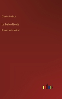 Hardcover La belle dévote: Roman anti-clérical [French] Book