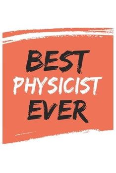 Best physicist Ever physicists Gifts  physicist Appreciation Gift, Coolest  physicist Notebook A beautiful: Lined Notebook / Journal Gift, , 120 ... for physicist , Personalized Journal physic