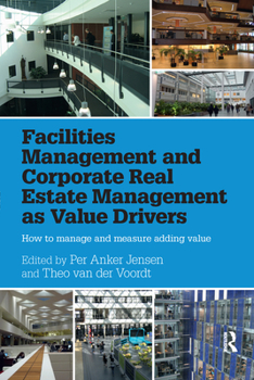 Paperback Facilities Management and Corporate Real Estate Management as Value Drivers: How to Manage and Measure Adding Value Book