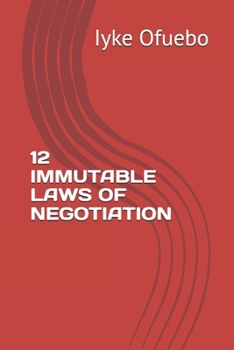 12 IMMUTABLE LAWS OF NEGOTIATION: The Path to Success
