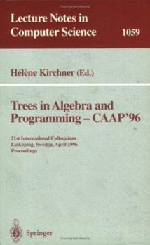 Paperback Trees in Algebra and Programming - Caap '96: 21st International Colloquium, Linköping, Sweden, April 22-24, 1996. Proceedings Book