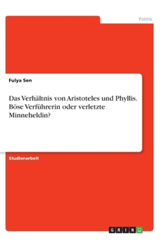 Paperback Das Verhältnis von Aristoteles und Phyllis. Böse Verführerin oder verletzte Minneheldin? [German] Book