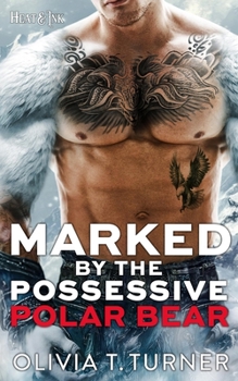 Marked By The Possessive Polar Bear - Book #4 of the Heat & Ink
