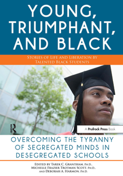 Paperback Young, Triumphant, and Black: Overcoming the Tyranny of Segregated Minds in Desegregated Schools Book