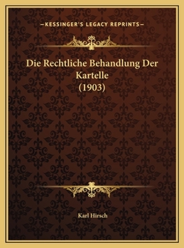 Hardcover Die Rechtliche Behandlung Der Kartelle (1903) [German] Book