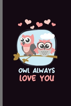 Paperback Owl always Love You: For Animal Lovers nocturnal Cute Owl Designs Animal Composition Book Smiley Sayings Funny Vet Tech Veterinarian Animal Book