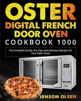 Paperback Oster Digital French Door Oven Cookbook 1000: The Complete Guide, Pro Tips and Delicious Recipes for Your Oster Oven Book