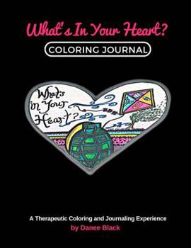 Paperback What's In Your Heart Coloring Journal: A Therapeutic Coloring and Journaling Experience Book