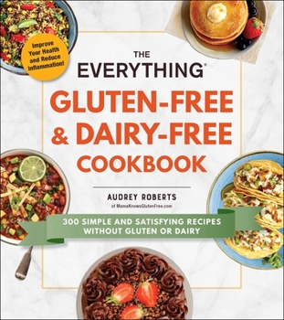 Paperback The Everything Gluten-Free & Dairy-Free Cookbook: 300 Simple and Satisfying Recipes Without Gluten or Dairy Book