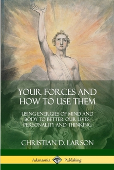 Paperback Your Forces and How to Use Them: Using Energies of Mind and Body to Better Our Lives, Personality and Thinking Book