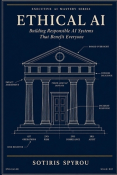 Paperback Ethical AI: Building Responsible AI Systems That Benefit Everyone (Executive AI Mastery) Book