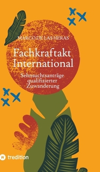 Fachkraftakt International: Sehnsuchtsanträge qualifizierter Zuwanderung