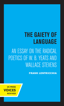 Hardcover The Gaiety of Language: An Essay on the Radical Poetics of W. B. Yeats and Wallace Stevens Volume 19 Book