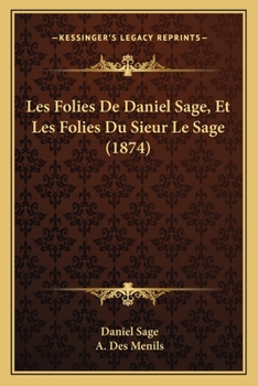 Paperback Les Folies De Daniel Sage, Et Les Folies Du Sieur Le Sage (1874) [French] Book