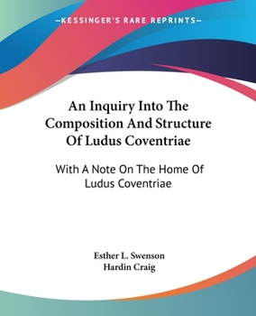 Paperback An Inquiry Into The Composition And Structure Of Ludus Coventriae: With A Note On The Home Of Ludus Coventriae Book