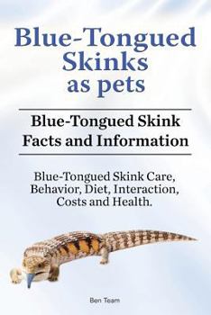 Paperback Blue-Tongued Skinks as pets. Blue-Tongued Skink Facts and Information. Blue-Tongued Skink Care, Behavior, Diet, Interaction, Costs and Health. Book