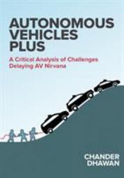Paperback Autonomous Vehicles Plus: A Critical Analysis of Challenges Delaying AV Nirvana Book