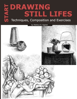 Paperback Start Drawing Still Lifes: Techniques, Composition and Exercises Book