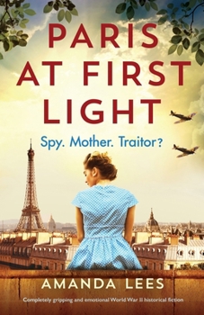 Paris at First Light: Completely gripping and emotional World War II historical fiction - Book #2 of the WW2 Resistance