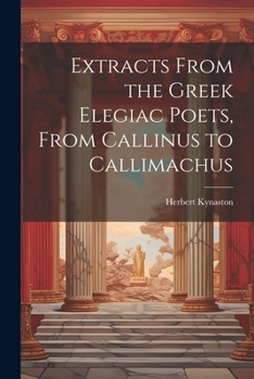 Paperback Extracts From the Greek Elegiac Poets, From Callinus to Callimachus Book
