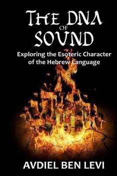 Paperback The DNA of Sound: Exploring the Esoteric character of the Hebrew Language:: Exploring the Esoteric character of the Hebrew Language Book