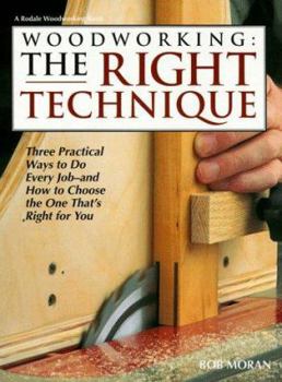 Hardcover Woodworking: The Right Technique: Three Practical Ways to Do Every Job--And How to Choose the One That's Right F Book