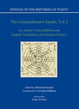 The Comprehensive Epistle: An Arabic Critical Edition and English Translation of al-Risãla al-Jãmi'a, Vol. 1 (Epistles of the Brethren of Purity)