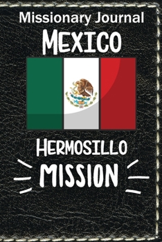 Paperback Missionary Journal Mexico Hermosillo Mission: Mormon missionary journal to remember their LDS mission experiences while serving in the Guadalajara Eas Book