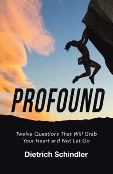 Hardcover Profound: Twelve Questions That Will Grab Your Heart and Not Let Go Book